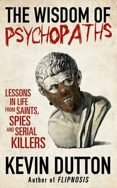 The Wisdom of Psychopaths Kevin Dutton