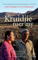 Kruidjie roer my: die antieke helingskuns van die Karoo-veld - Antoinette Pienaar