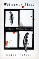 Written in Blood A History of Forensic Detection Colin Wilson