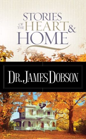 Stories of the Heart and Home James Dobson