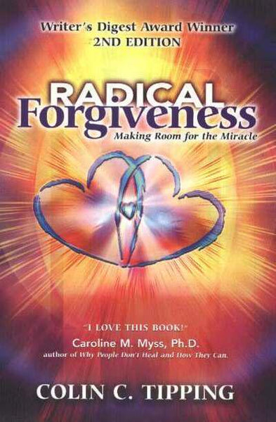 Radical Forgiveness Making Room for the Miracle Colin C. Tipping