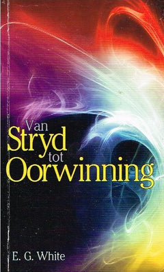 Van stryd tot oorwinning - E G White