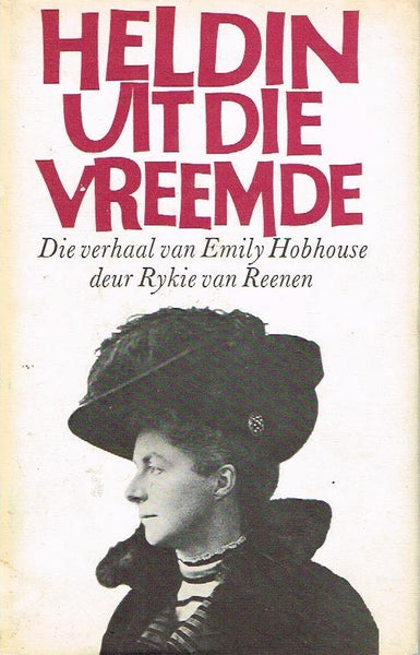 Heldin uit die vreemde die verhaal van Emily Hobhouse deur Rykie van Reenen