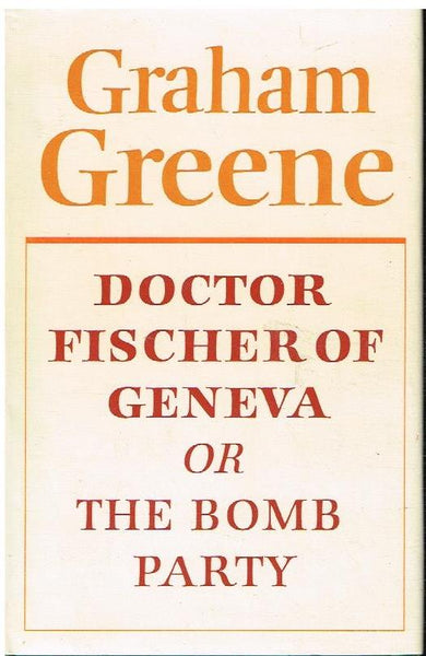 Doctor Fischer of Geneva or The bomb party Graham Greene (1st edition 1980)