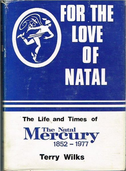 For the love of Natal the life and times of the Natal Mercury 1852-1977 Terry Wilks