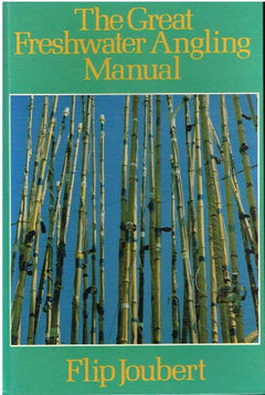 The great freshwater angling manual Flip Joubert
