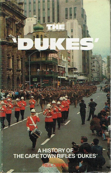 The 'DUKES' A history of the Cape Town Rifles Neil Orpen