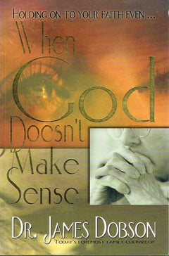 When God Doesn't Make Sense - Dr James Dobson