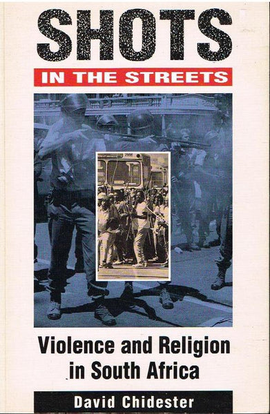 Shots in the street violence and religion in South Africa David Chidester