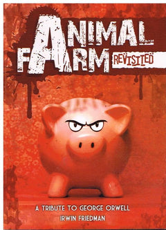Animal farm revisited a tribute to George Orwell - Irwin Friedman