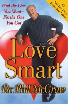 Love Smart Find the One You Want--Fix the One You Got Phillip C. McGraw