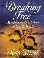 Breaking Free making liberty in Christ a reality in life Beth Moore