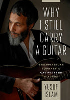 Why I Still Carry a Guitar the spiritual journey of Cat Stevens to Yusuf Yusuf Islam