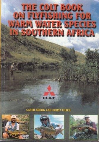 The colt book on flyfishing for warm water species in South Africa Garth Brook