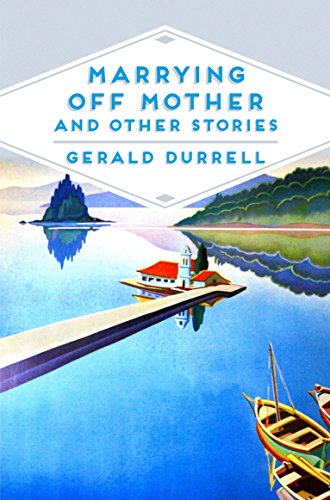 Marrying Off Mother and Other Stories Gerald Durrell