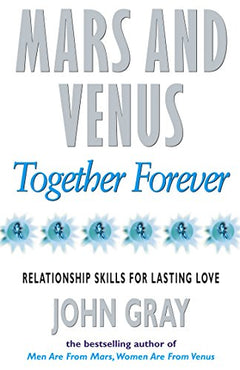 Mars and Venus Together Forever: Relationship Skills for Lasting Love - John Gray