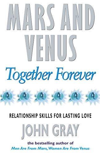 Mars and Venus Together Forever: Relationship Skills for Lasting Love - John Gray