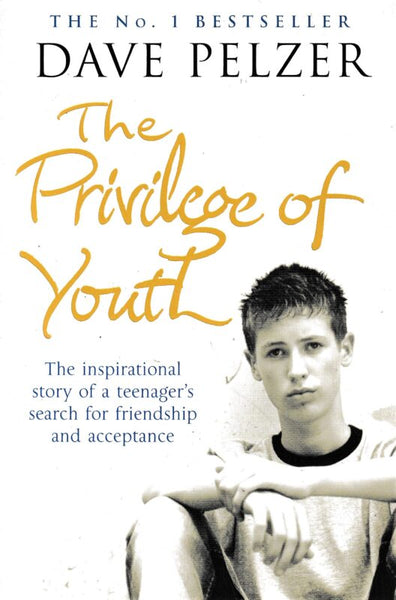 The Privilege of Youth: The Inspirational Story of a Teenager's Search for Friendship and Acceptance Dave Pelzer