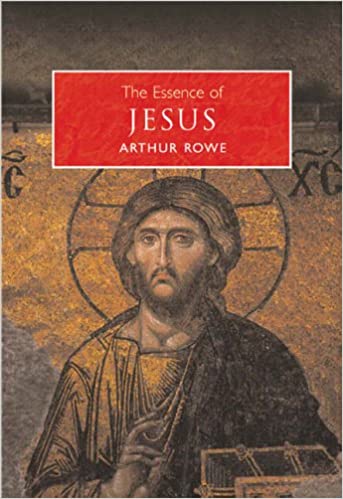 The Essence of Jesus Arthur Rowe