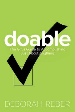 Doable: The Girls' Guide to Accomplishing Just About Anything - Deborah Reber