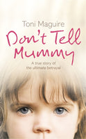 Don't Tell Mummy:  A True Story of the Ultimate Betrayal - Toni Maguire