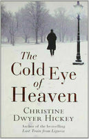 The Cold Eye of Heaven - Christine Dwyer Hickey