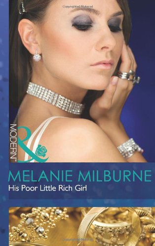 His Poor Little Rich Girl Melanie Milburne
