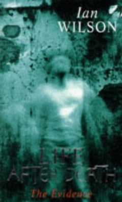 Life After Death The Evidence Ian Wilson