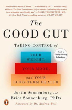 The Good Gut Taking Control of Your Weight, Your Mood, and Your Long-term Health Justin Sonnenburg Erica Sonnenburg