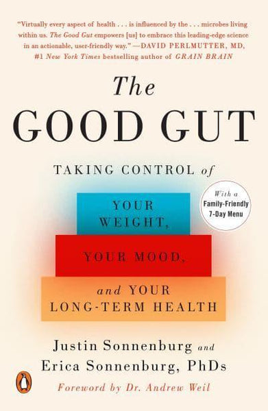 The Good Gut Taking Control of Your Weight, Your Mood, and Your Long-term Health Justin Sonnenburg Erica Sonnenburg