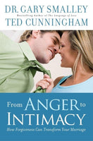From Anger to Intimacy: How Forgiveness Can Transform Your Marriage Dr. Gary Smalley & Ted Cunningham