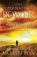 The supernatural power of forgiveness Kris Vallotton Jason Vallotton