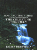 The Tenth Insight Holding the Vision : Further Adventures of the Celestine Prophecy James Redfield