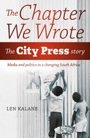 The Chapter We Wrote: The City Press Story - Len Kalane