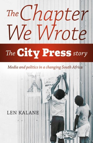 The Chapter We Wrote: The City Press Story - Len Kalane