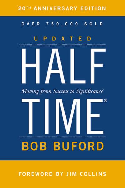 Halftime: Moving from Success to Significance Bob P. Buford