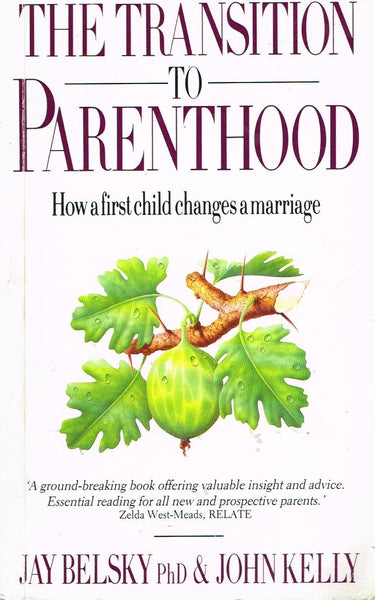 Transition to Parenthood: How a First Baby Changes a Marriage Jay Belsky & John Kelly