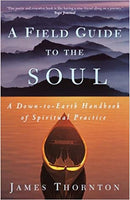 A Field Guide to the Soul James Thornton