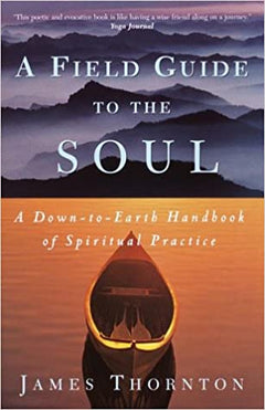 A Field Guide to the Soul James Thornton