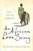 An African Love Story Daphne Sheldrick