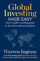 Global Investing Made Easy: Your Wealth-Creating Guide to International Markets - Warren Ingram