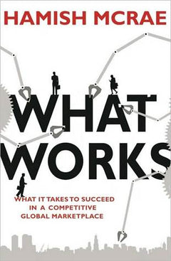 What Works: The Secrets of the World's Best Organisations and Communities McRae, Hamish