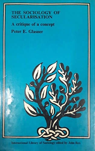 The Sociology of Secularisation Peter E. Glasner
