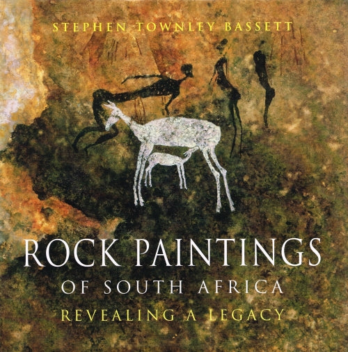 Rock paintings of South Africa revealing a legacy Stephen Townley Bassett (signed)