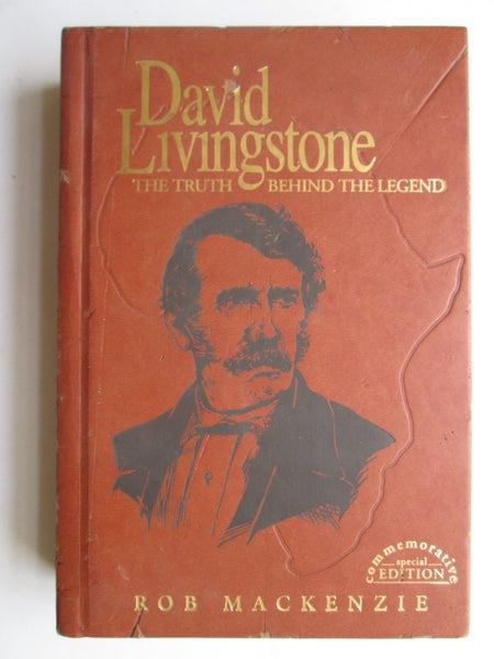 David Livingstone the truth behind the legend Rob Mackenzie (signed by author limited 529/2500)