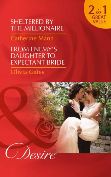 Sheltered by the Millionaire; from Enemy's Daughter to Expectant Bride Catherine Mann