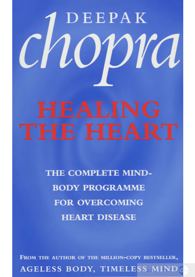 Healing the Heart The Complete Mind-body Programme for Overcoming Heart Disease - Deepak Chopra