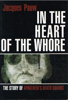 In the heart of the wh*re the story of apartheid's death squads Jacques Pauw (1st ed 1991)