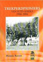 Trekperdpioneers van Suid-Afrika 1906-2006 Hennie Basson