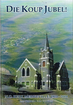 Die koup jubel ! N G Kerk Merweville 1904-2004 deur Theresa van Vuuren